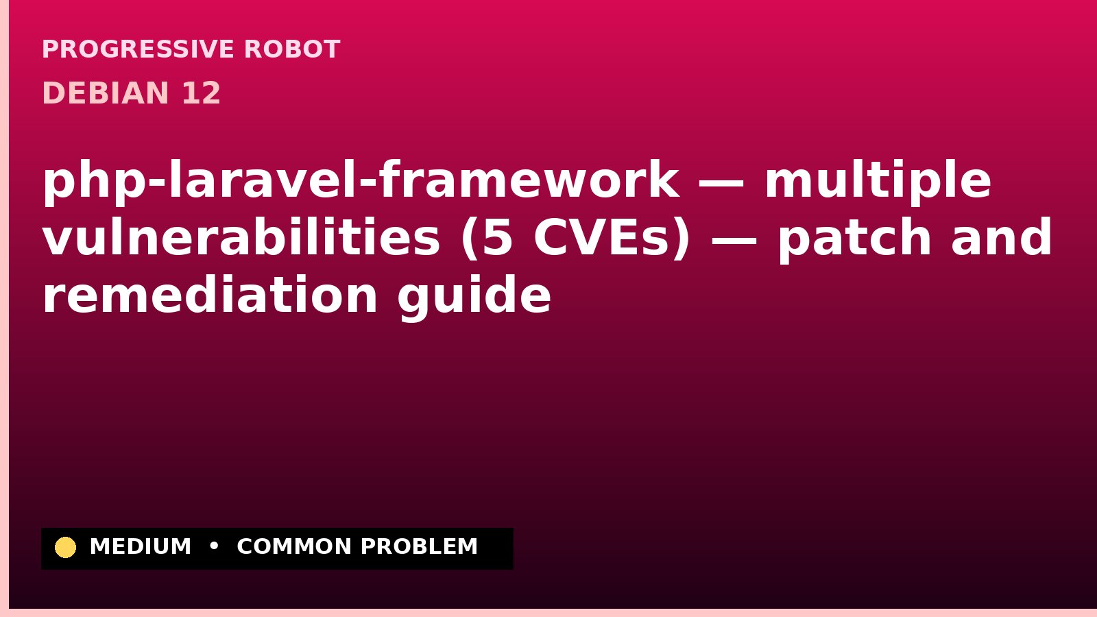Debian 12 — php-laravel-framework — multiple vulnerabilities (5 CVEs) — patch and remediation guide — diagnosis and fix on Debian 12