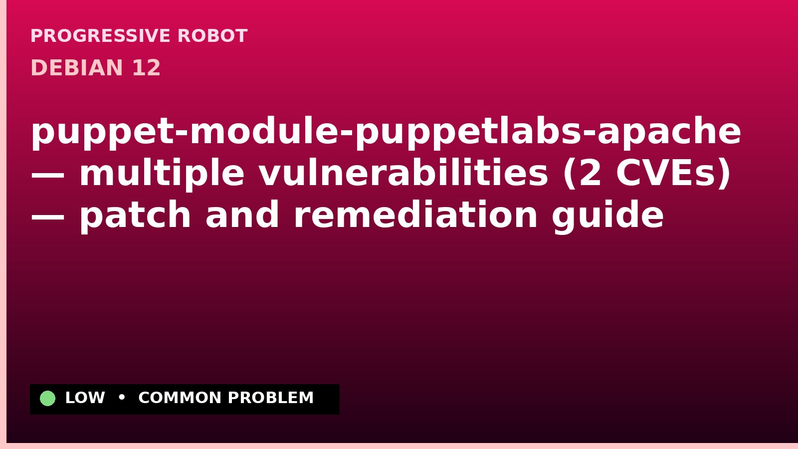 Debian 12 — puppet-module-puppetlabs-apache — multiple vulnerabilities (2 CVEs) — patch and remediation guide
