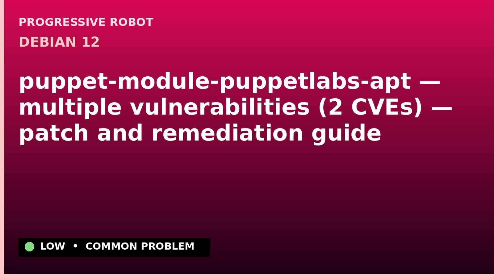 Debian 12 — puppet-module-puppetlabs-apt — multiple vulnerabilities (2 CVEs) — patch and remediation guide — diagnosis and fix on Debian 12