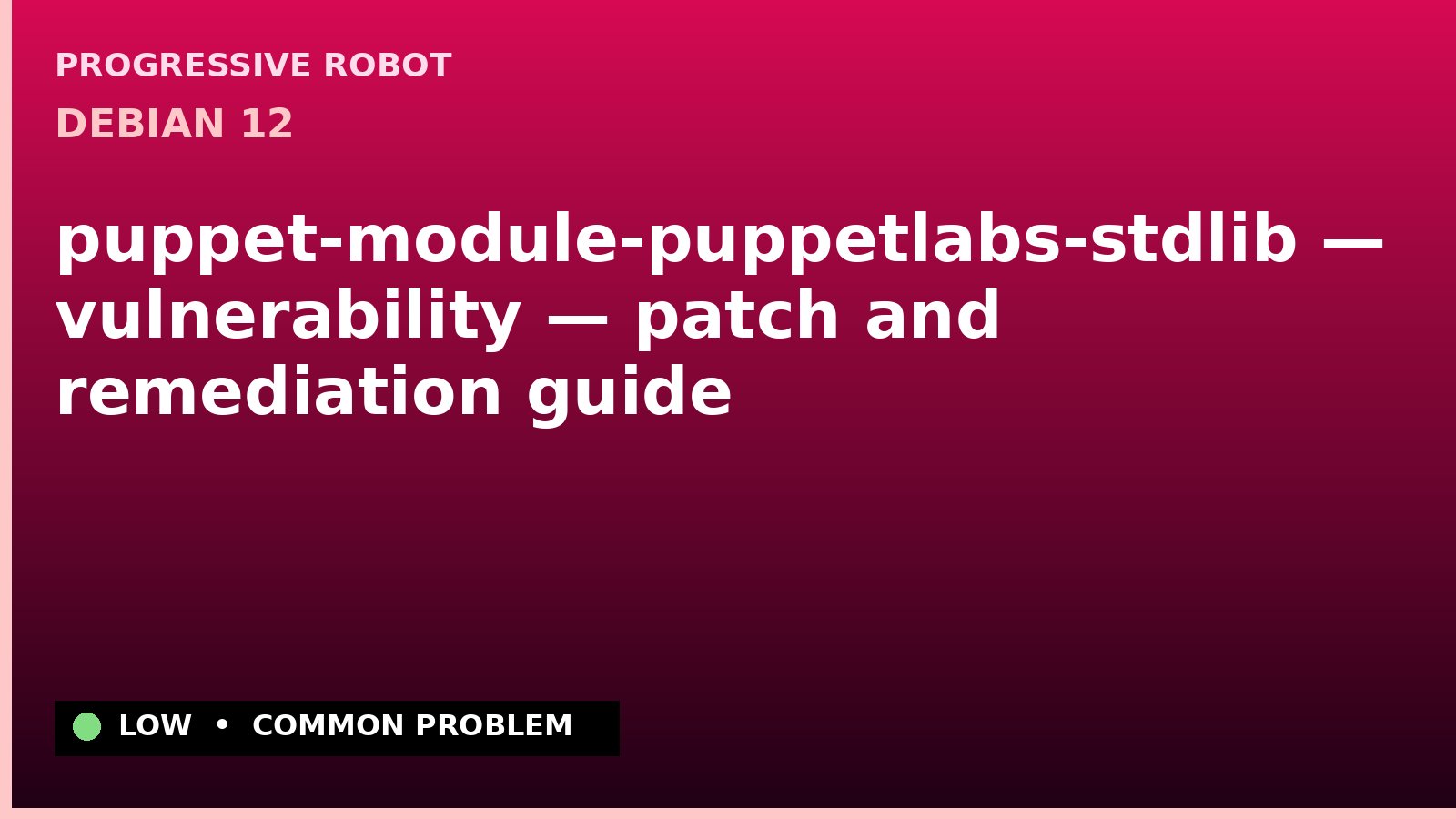 Debian 12 — puppet-module-puppetlabs-stdlib — vulnerability — patch and remediation guide — diagnosis and fix on Debian 12