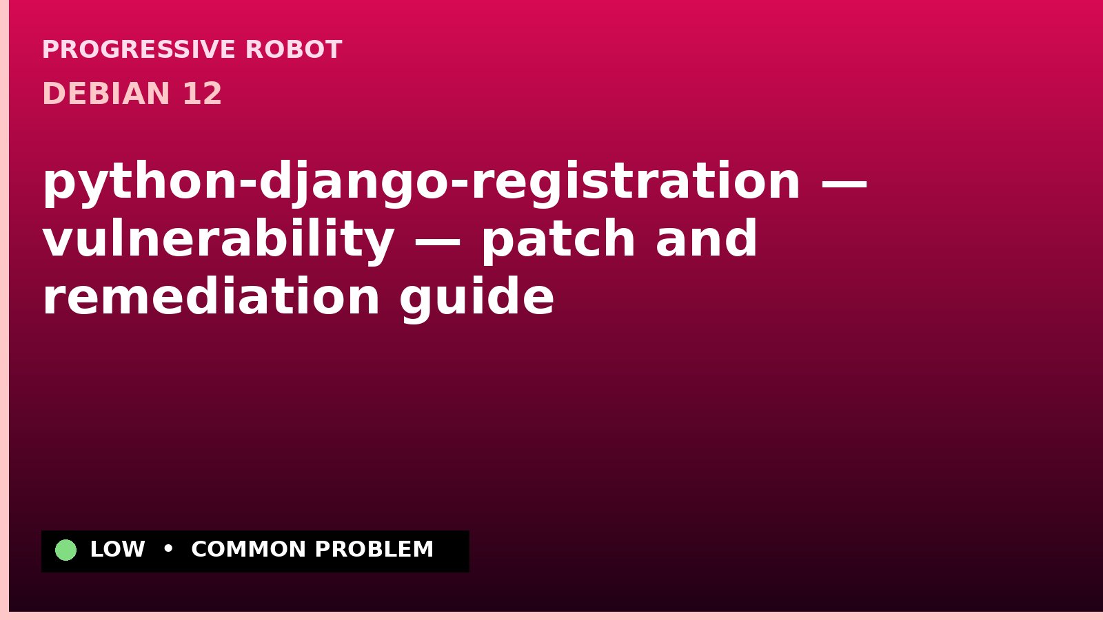 Debian 12 — python-django-registration — vulnerability — patch and remediation guide — diagnosis and fix on Debian 12