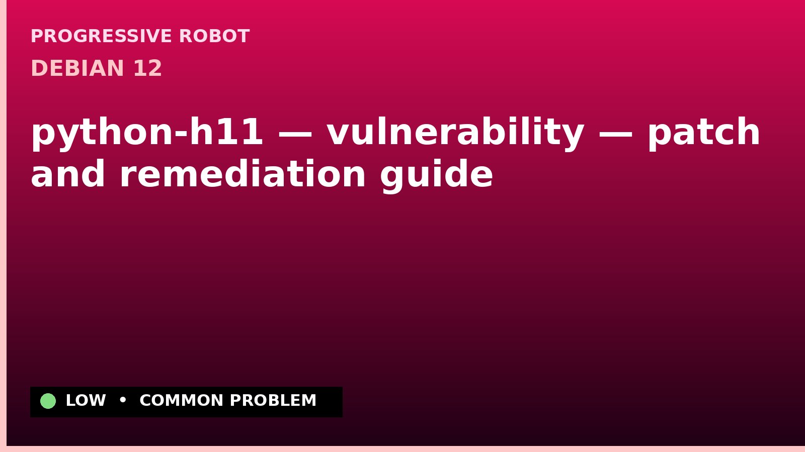 Debian 12 — python-h11 — vulnerability — patch and remediation guide — diagnosis and fix on Debian 12