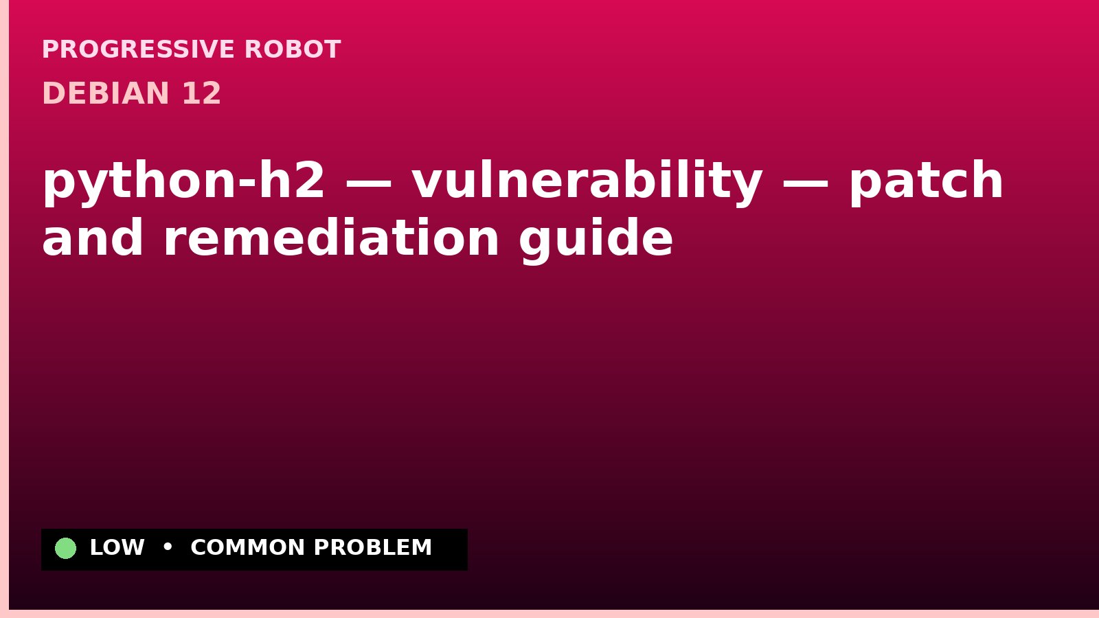 Debian 12 — python-h2 — vulnerability — patch and remediation guide
