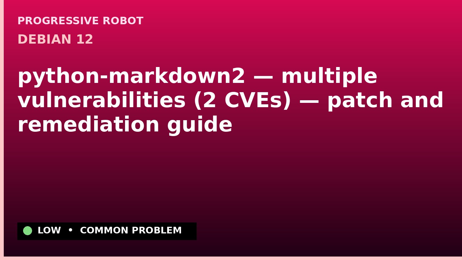 Debian 12 — python-markdown2 — multiple vulnerabilities (2 CVEs) — patch and remediation guide — diagnosis and fix on Debian 12