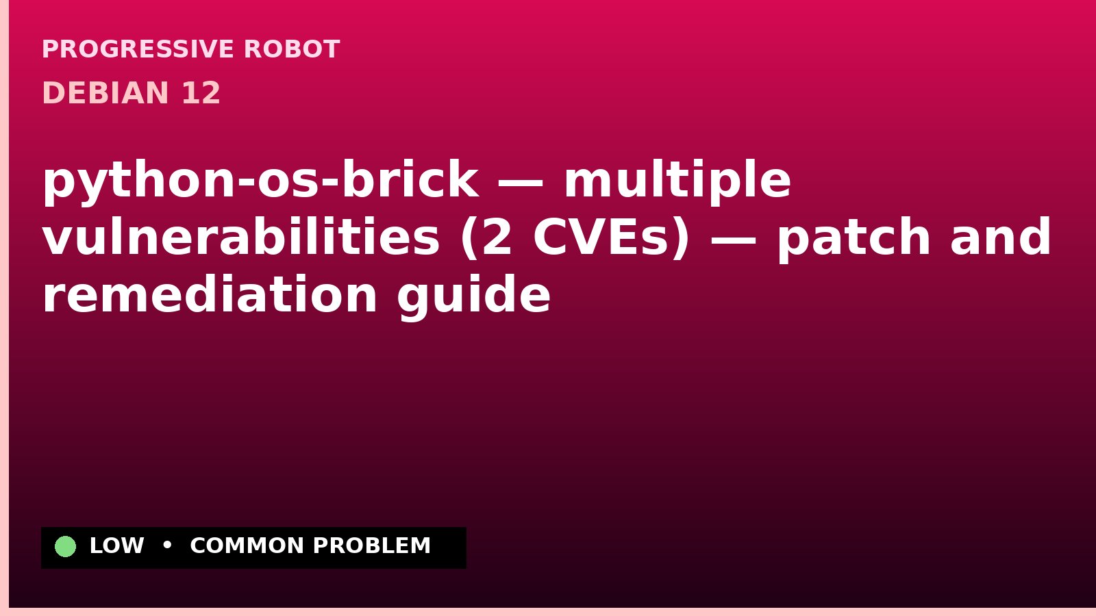 Debian 12 — python-os-brick — multiple vulnerabilities (2 CVEs) — patch and remediation guide