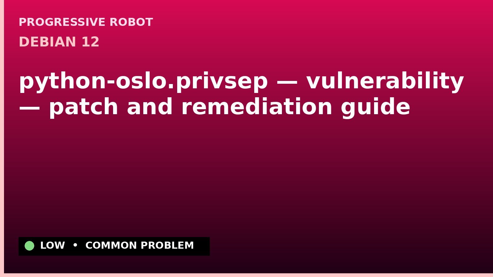Debian 12 — python-oslo.privsep — vulnerability — patch and remediation guide — diagnosis and fix on Debian 12