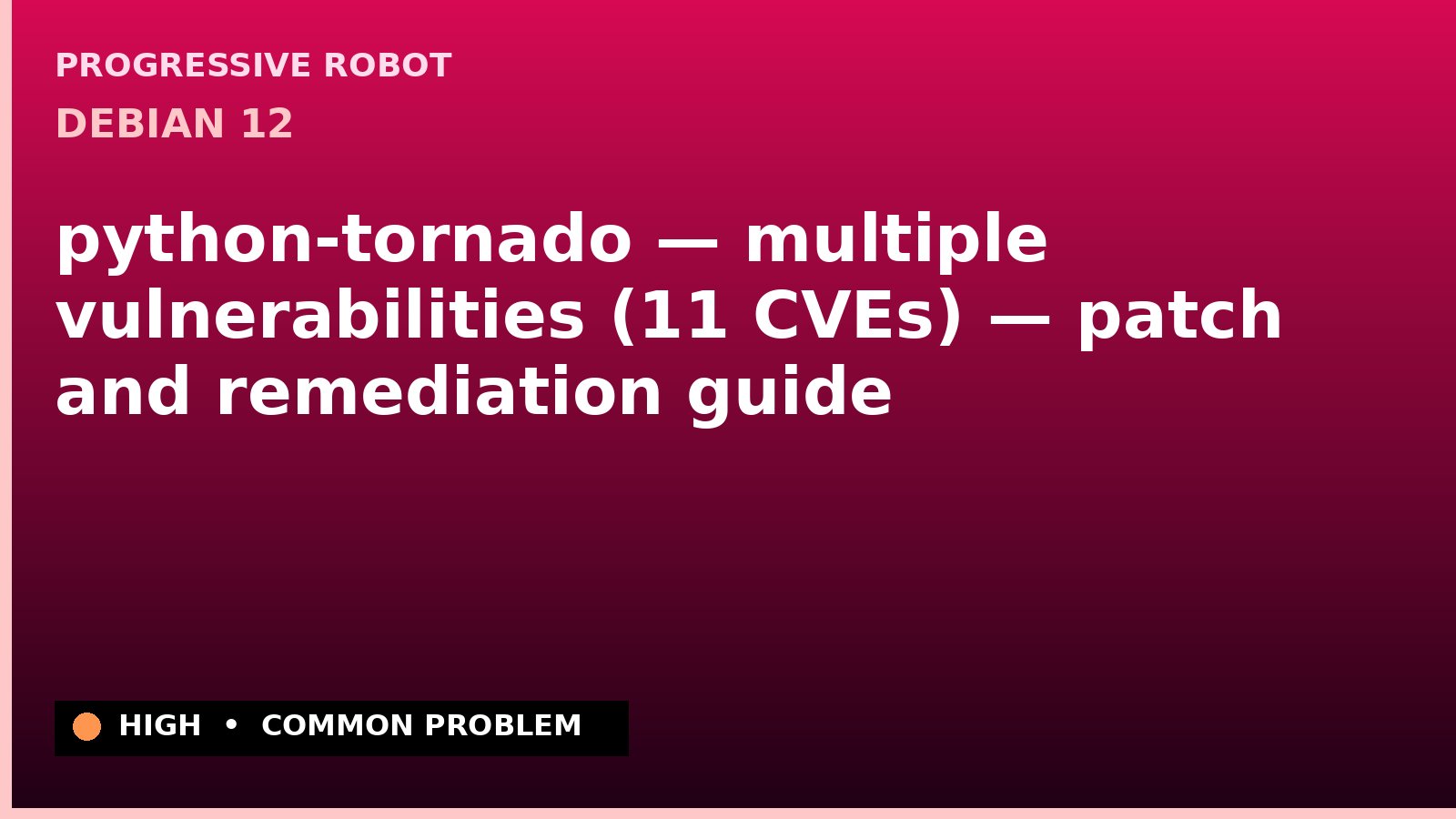 Debian 12 — python-tornado — multiple vulnerabilities (11 CVEs) — patch and remediation guide