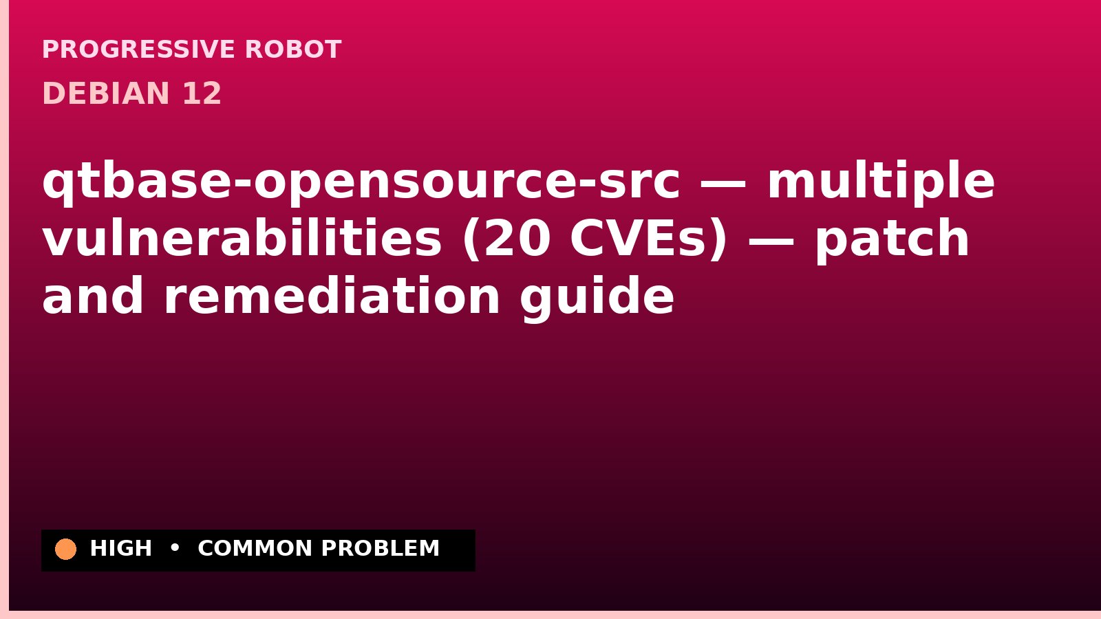 Debian 12 — qtbase-opensource-src — multiple vulnerabilities (20 CVEs) — patch and remediation guide