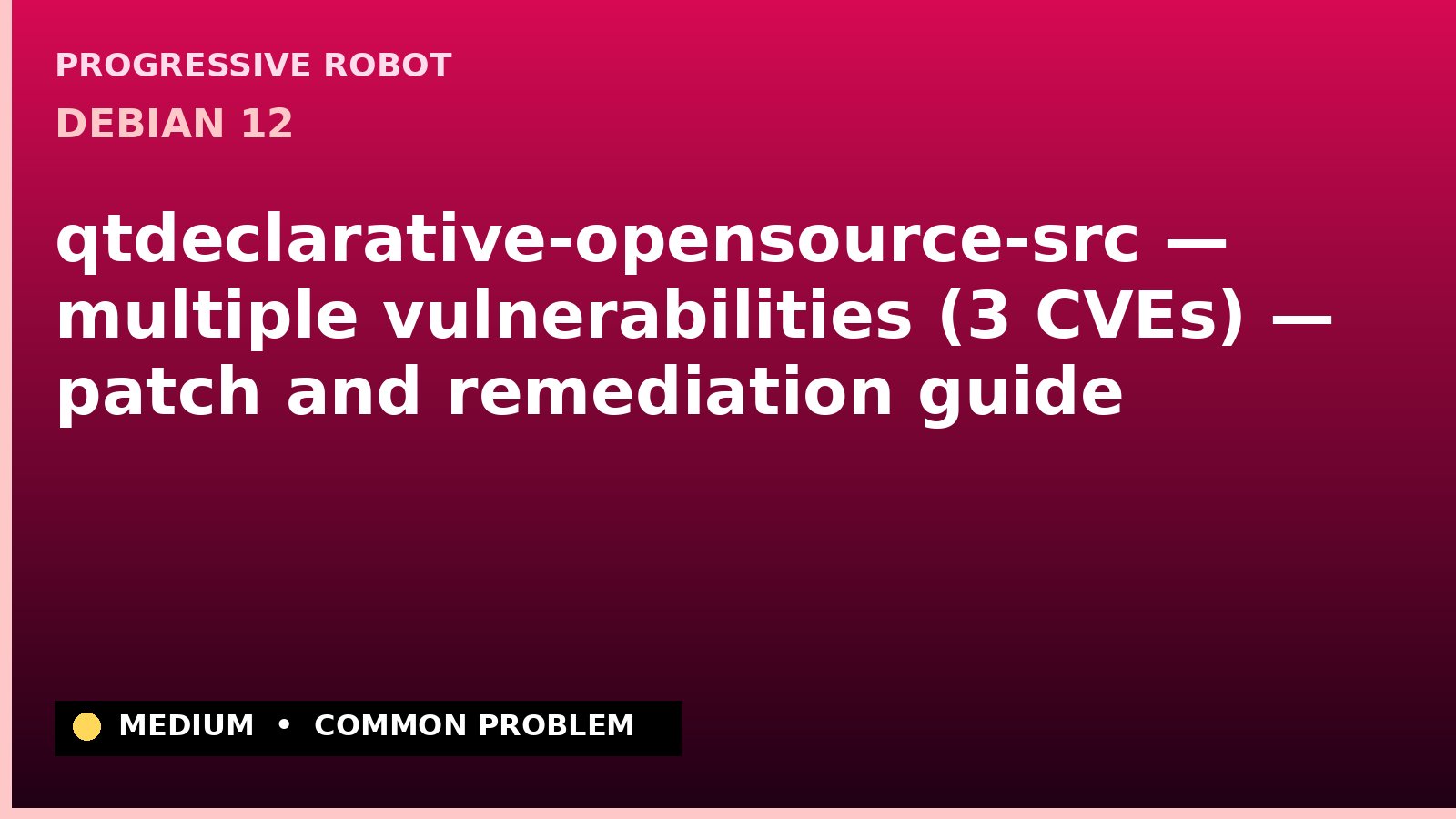 Debian 12 — qtdeclarative-opensource-src — multiple vulnerabilities (3 CVEs) — patch and remediation guide