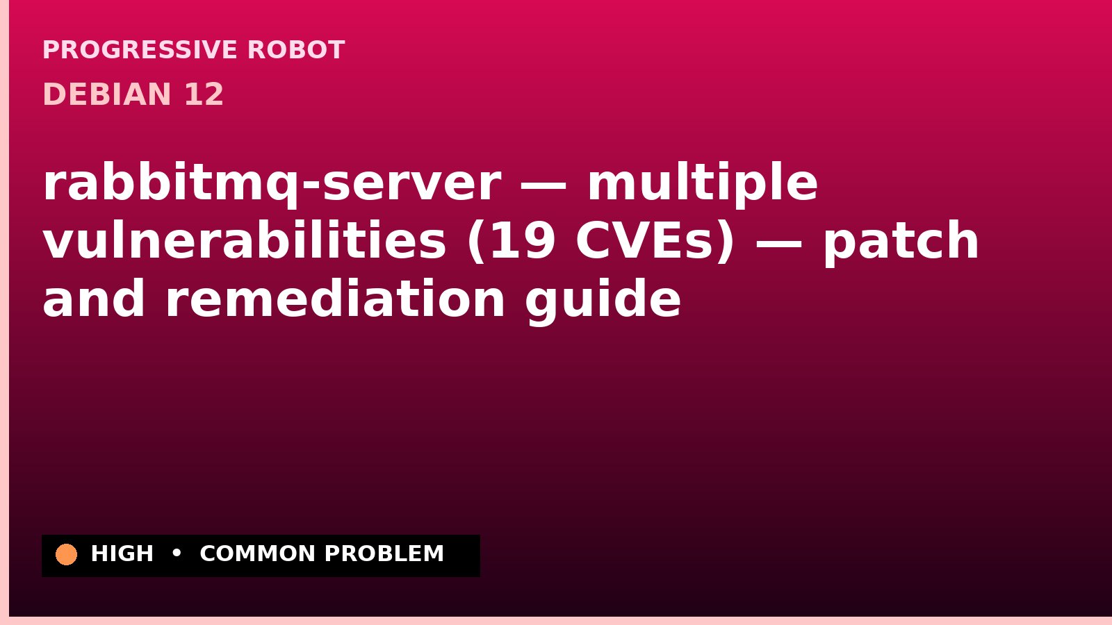 Debian 12 — rabbitmq-server — multiple vulnerabilities (19 CVEs) — patch and remediation guide — diagnosis and fix on Debian 12