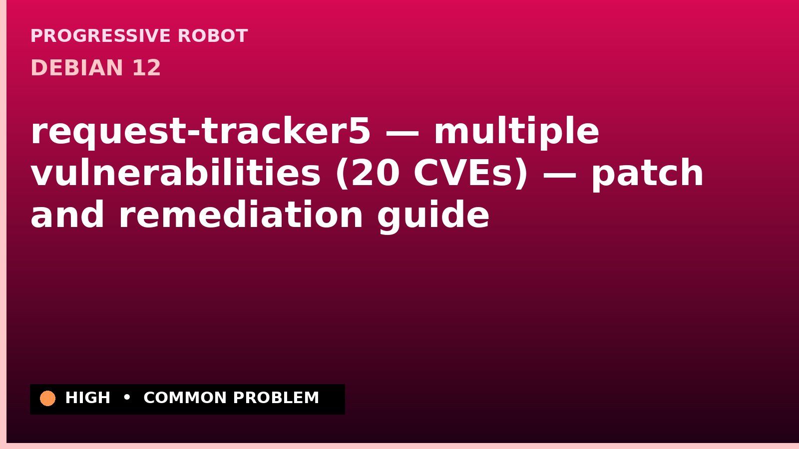 Debian 12 — request-tracker5 — multiple vulnerabilities (20 CVEs) — patch and remediation guide — diagnosis and fix on Debian 12