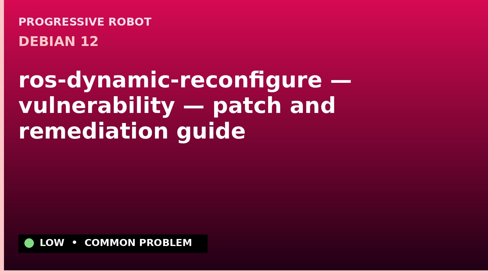 Debian 12 — ros-dynamic-reconfigure — vulnerability — patch and remediation guide — diagnosis and fix on Debian 12