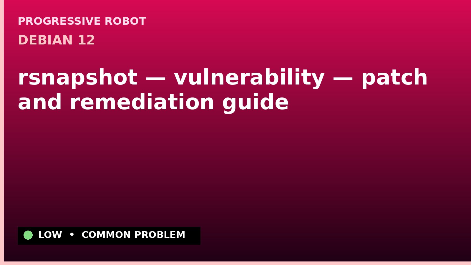 Debian 12 — rsnapshot — vulnerability — patch and remediation guide — diagnosis and fix on Debian 12