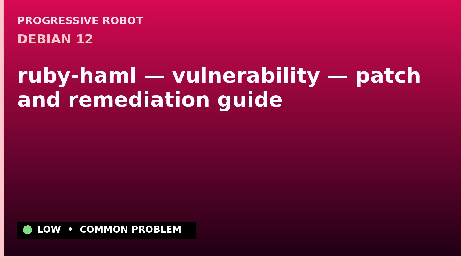 Debian 12 — ruby-haml — vulnerability — patch and remediation guide — diagnosis and fix on Debian 12