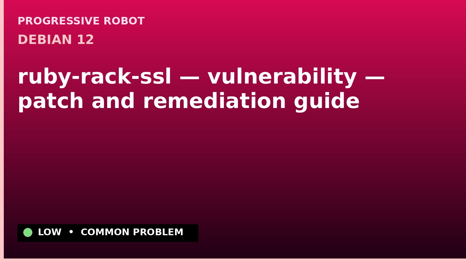 Debian 12 — ruby-rack-ssl — vulnerability — patch and remediation guide