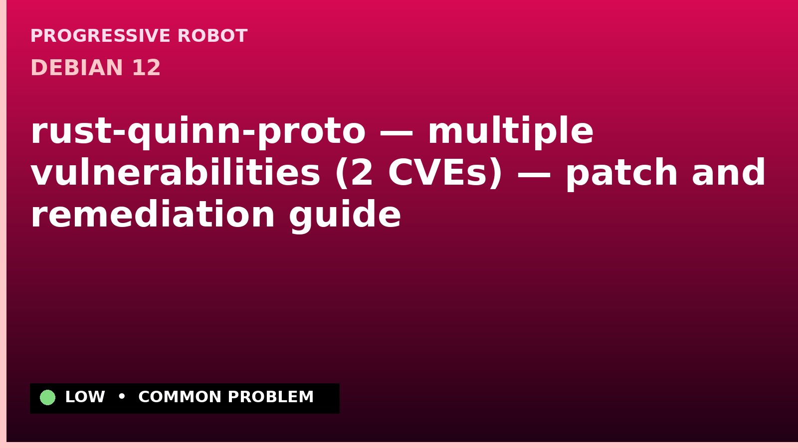 Debian 12 — rust-quinn-proto — multiple vulnerabilities (2 CVEs) — patch and remediation guide
