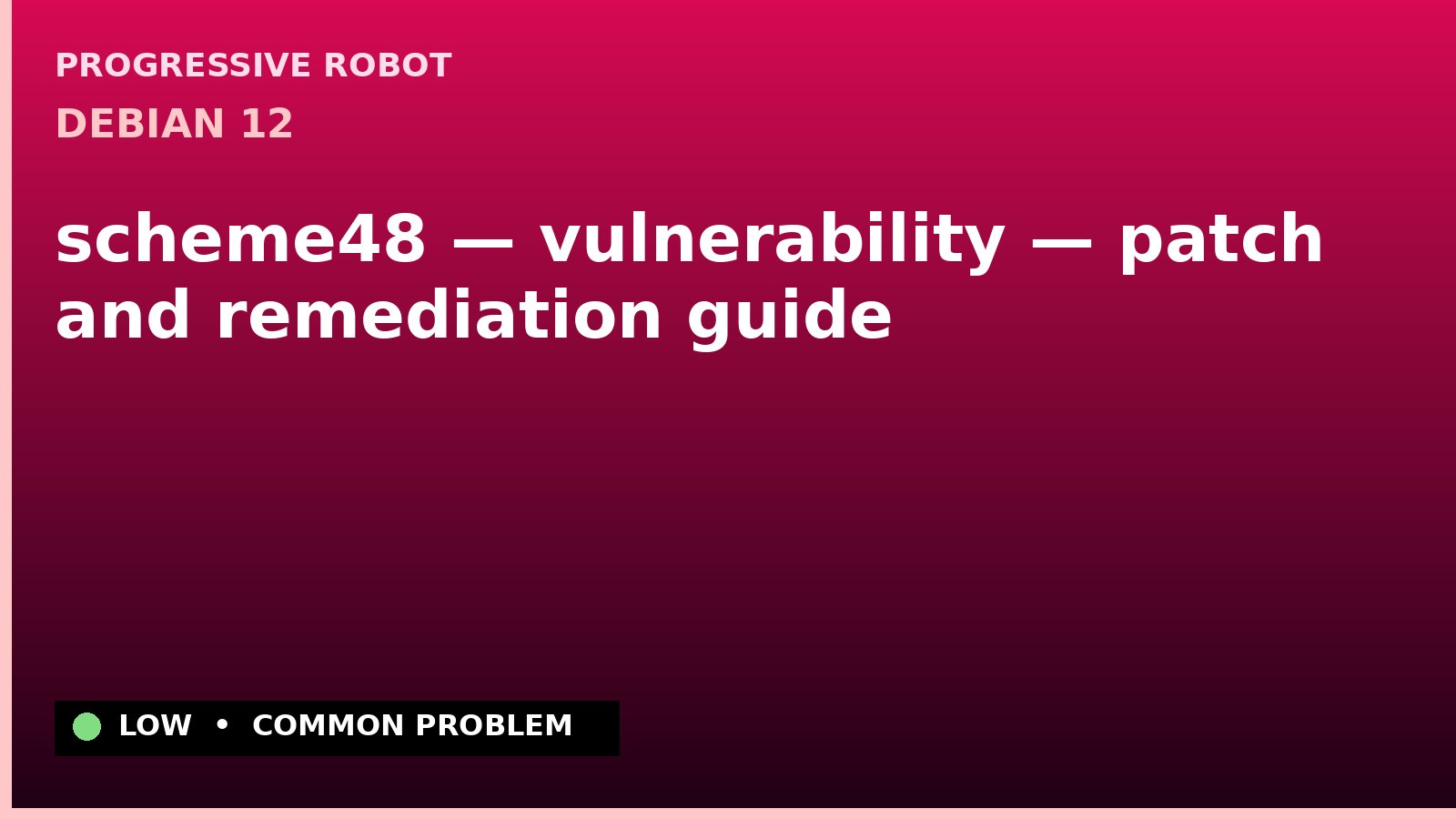 Debian 12 — scheme48 — vulnerability — patch and remediation guide — diagnosis and fix on Debian 12