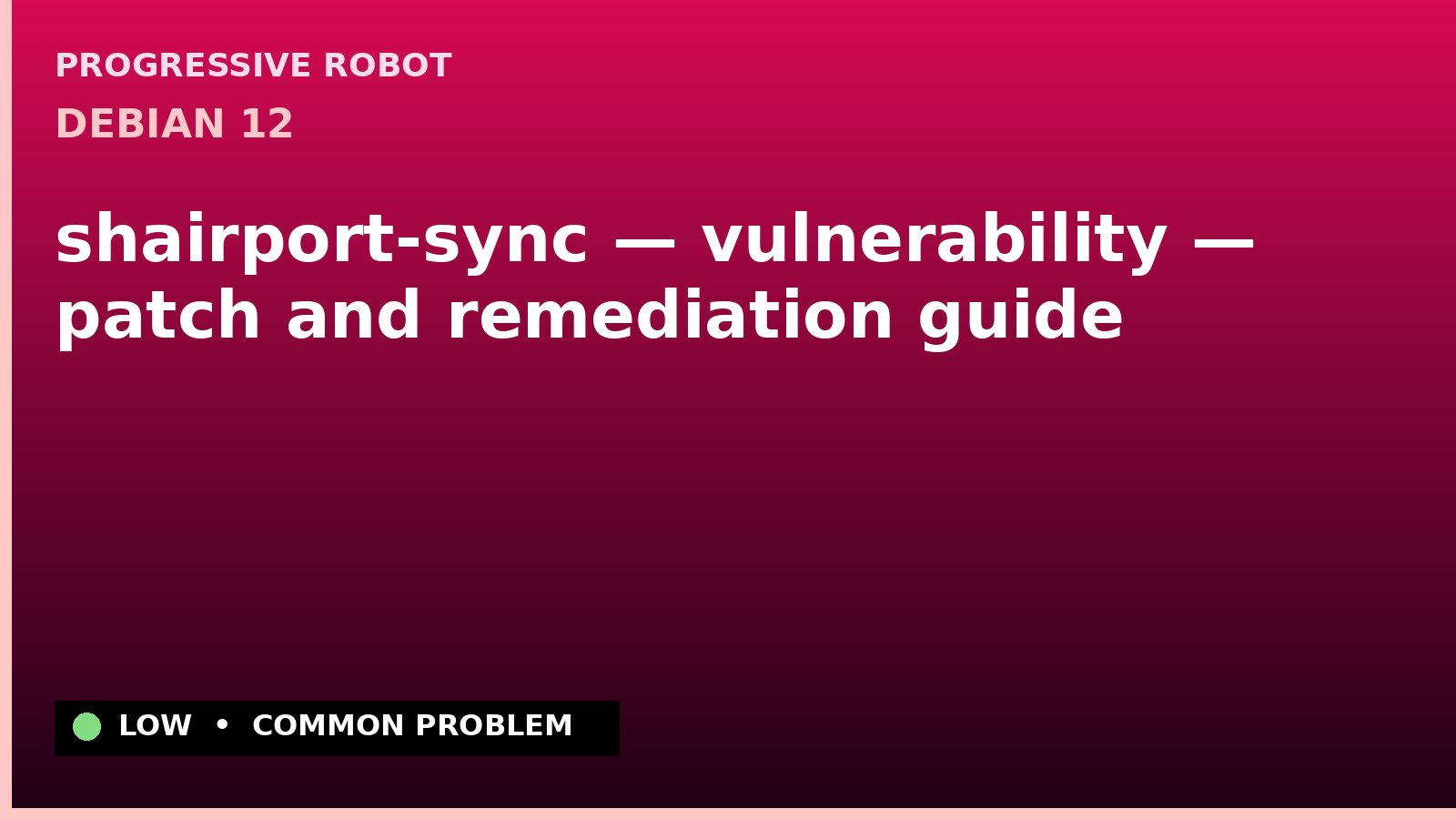 Debian 12 — shairport-sync — vulnerability — patch and remediation guide — diagnosis and fix on Debian 12
