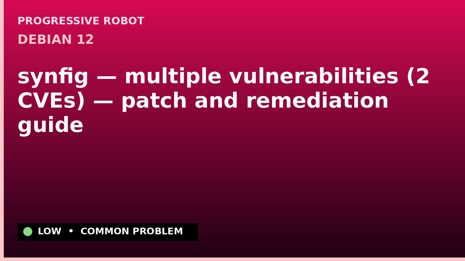 Debian 12 — synfig — multiple vulnerabilities (2 CVEs) — patch and remediation guide — diagnosis and fix on Debian 12