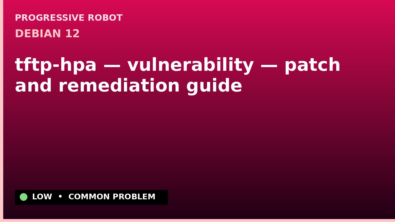 Debian 12 — tftp-hpa — vulnerability — patch and remediation guide — diagnosis and fix on Debian 12
