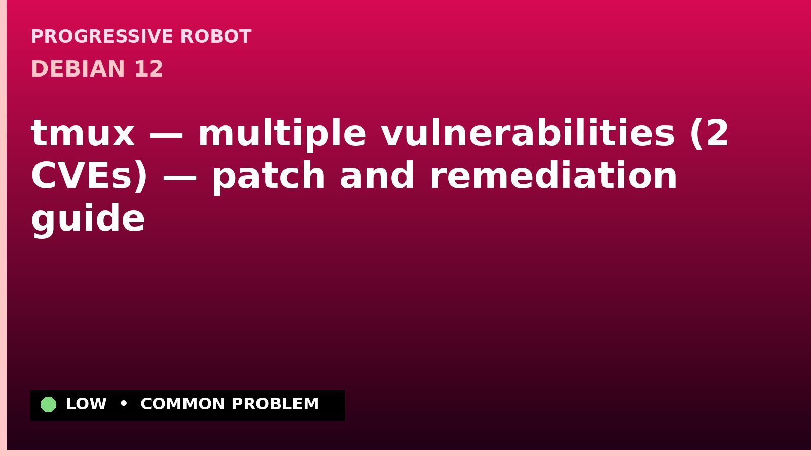Debian 12 — tmux — multiple vulnerabilities (2 CVEs) — patch and remediation guide