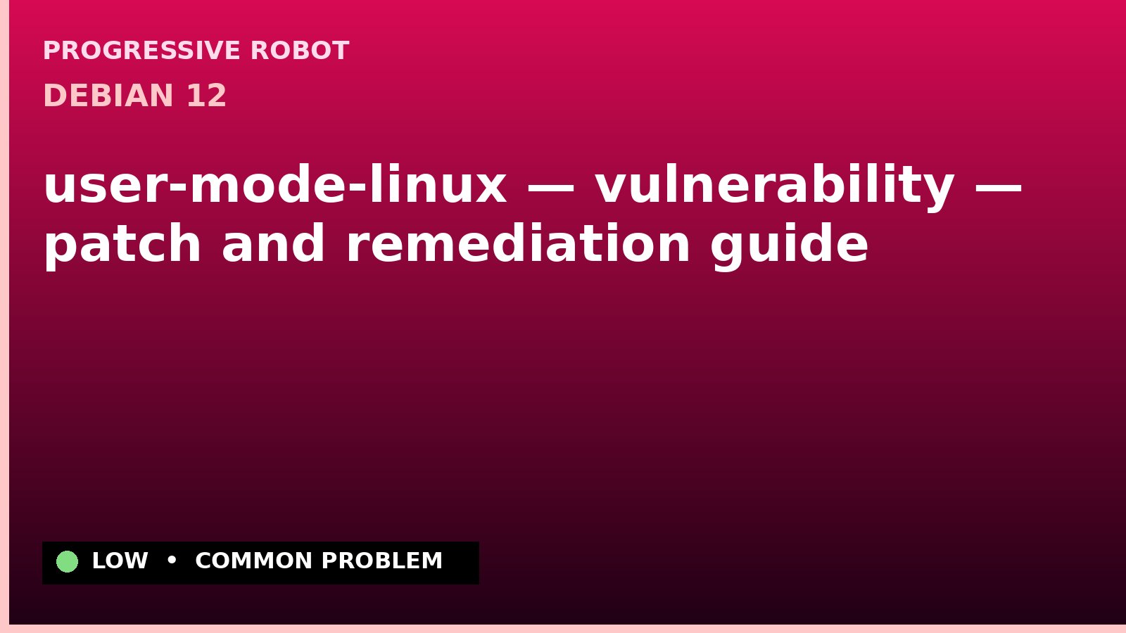 Debian 12 — user-mode-linux — vulnerability — patch and remediation guide — diagnosis and fix on Debian 12