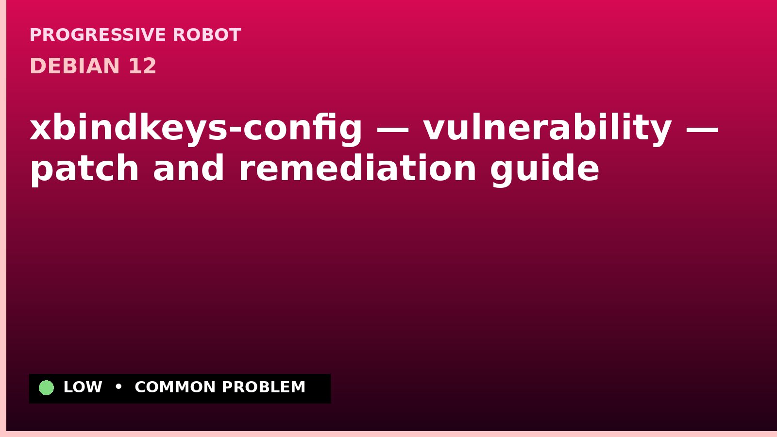 Debian 12 — xbindkeys-config — vulnerability — patch and remediation guide — diagnosis and fix on Debian 12