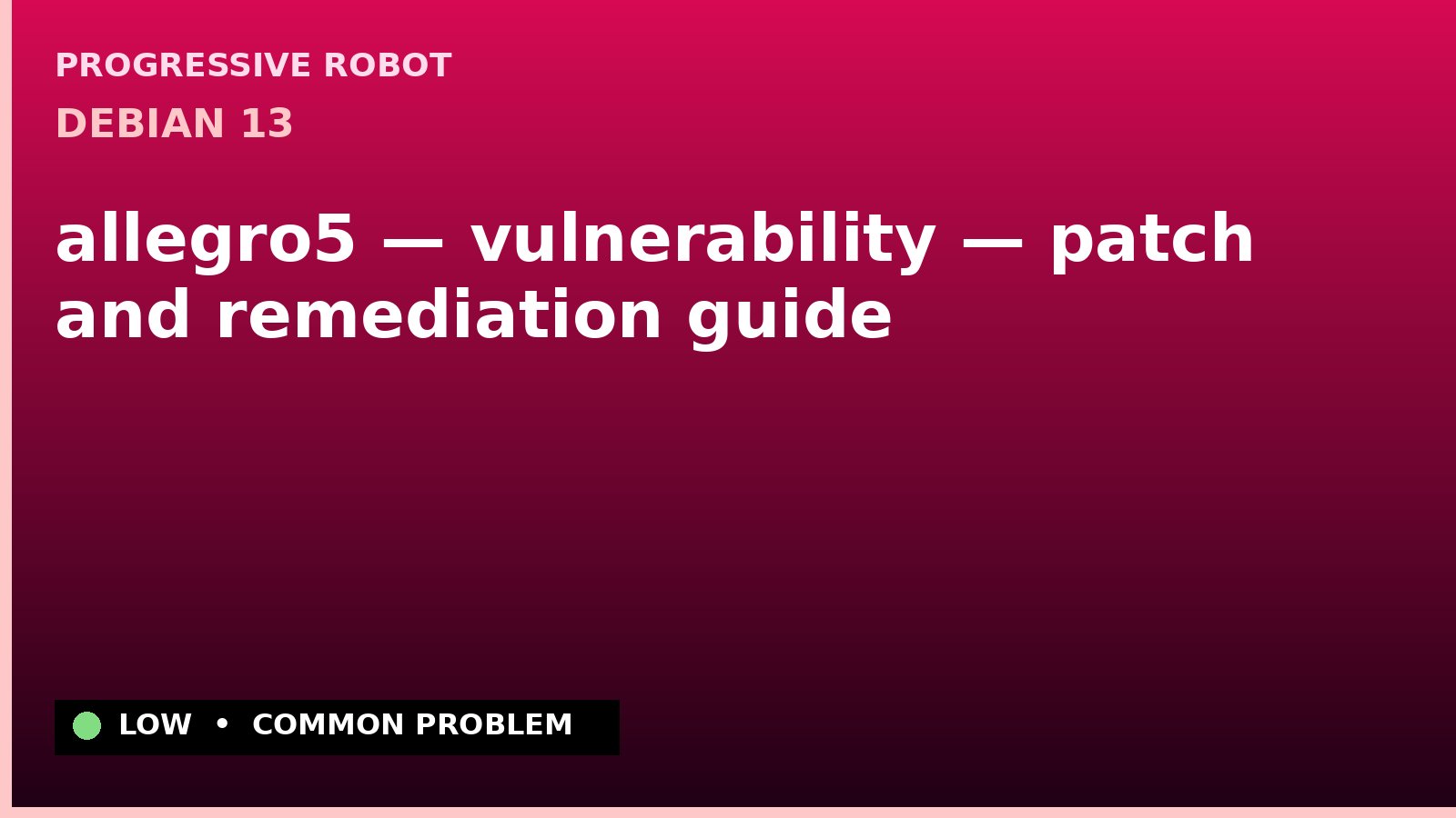 Debian 13 — allegro5 — vulnerability — patch and remediation guide