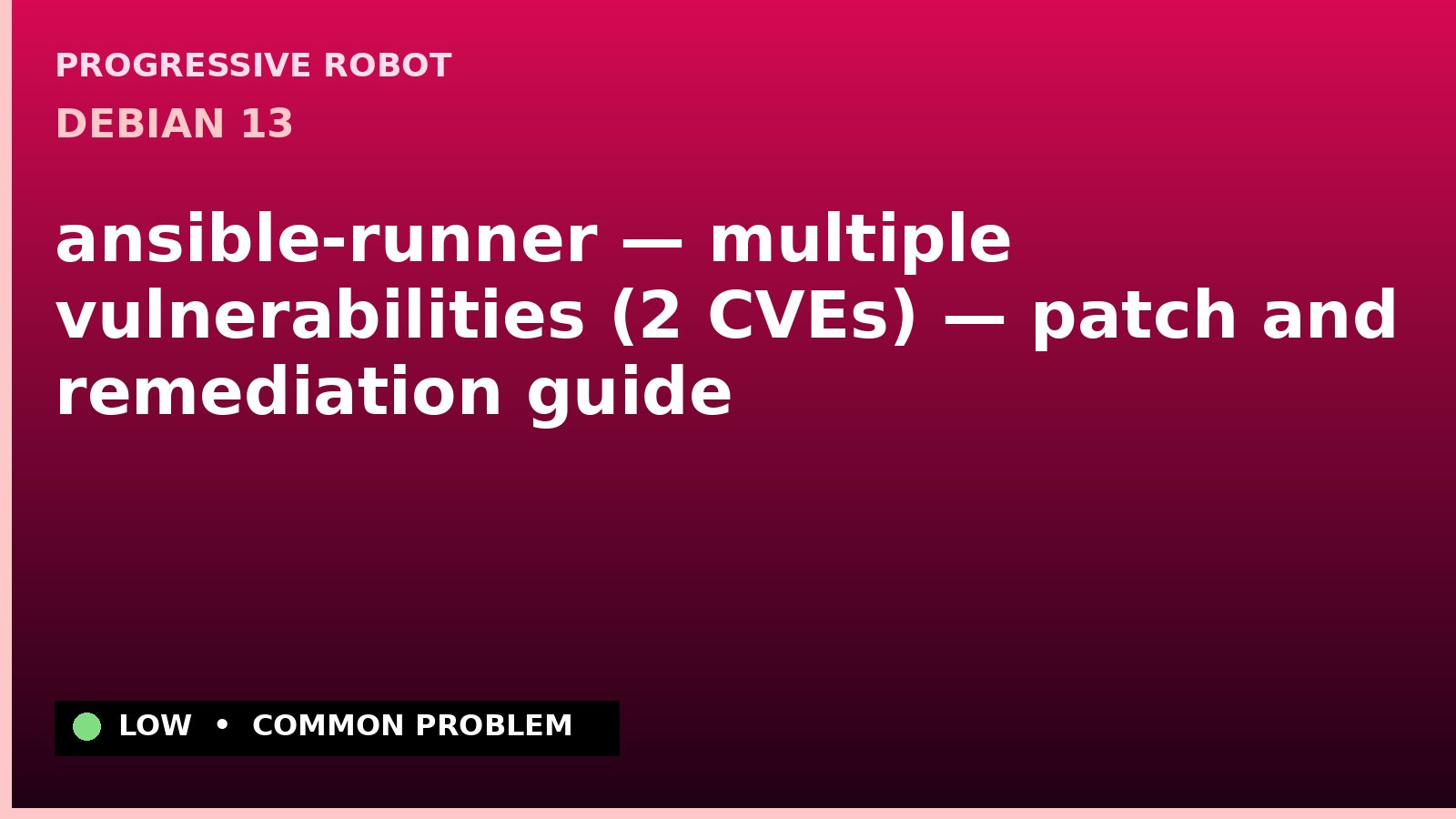 Debian 13 — ansible-runner — multiple vulnerabilities (2 CVEs) — patch and remediation guide — diagnosis and fix on Debian 13
