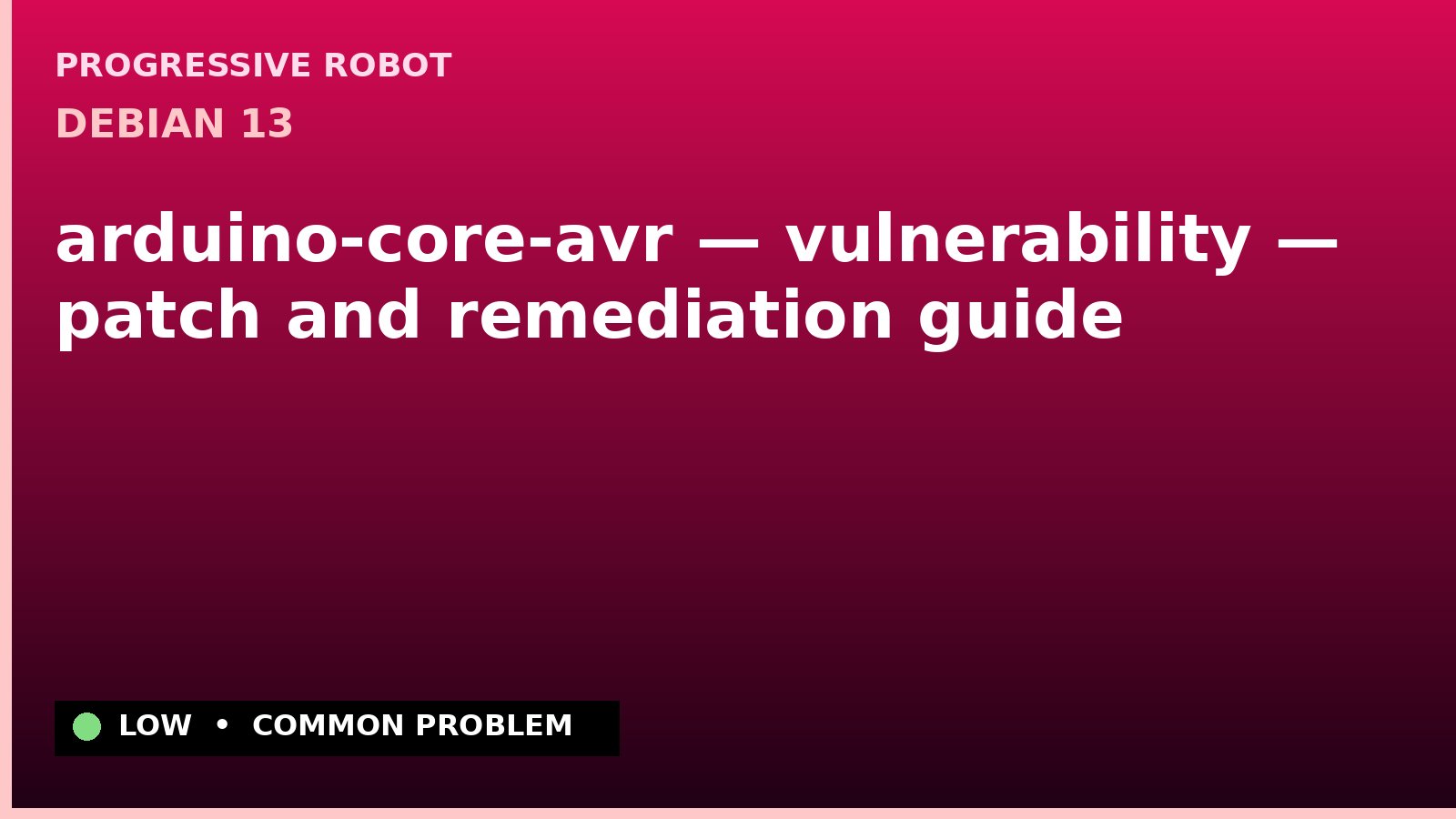 Debian 13 — arduino-core-avr — vulnerability — patch and remediation guide