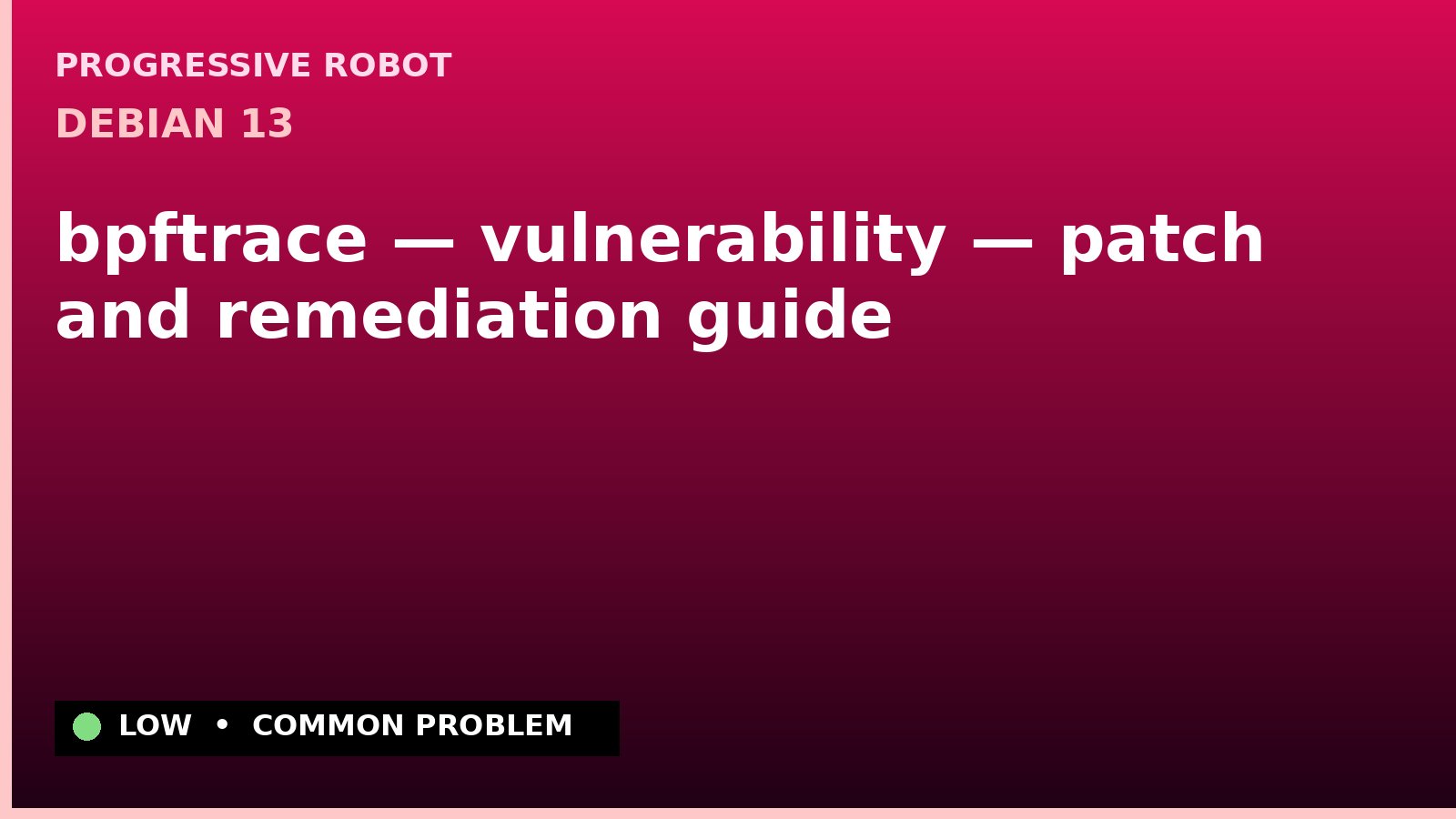 Debian 13 — bpftrace — vulnerability — patch and remediation guide