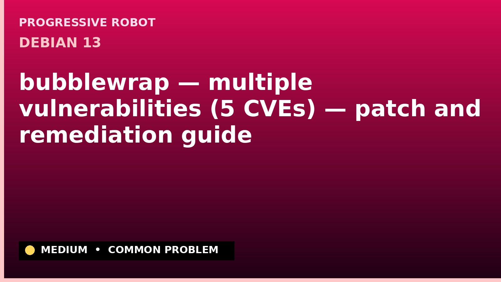 Debian 13 — bubblewrap — multiple vulnerabilities (5 CVEs) — patch and remediation guide