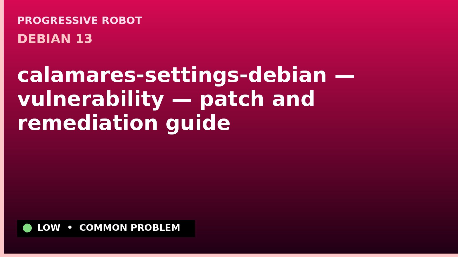Debian 13 — calamares-settings-debian — vulnerability — patch and remediation guide — diagnosis and fix on Debian 13