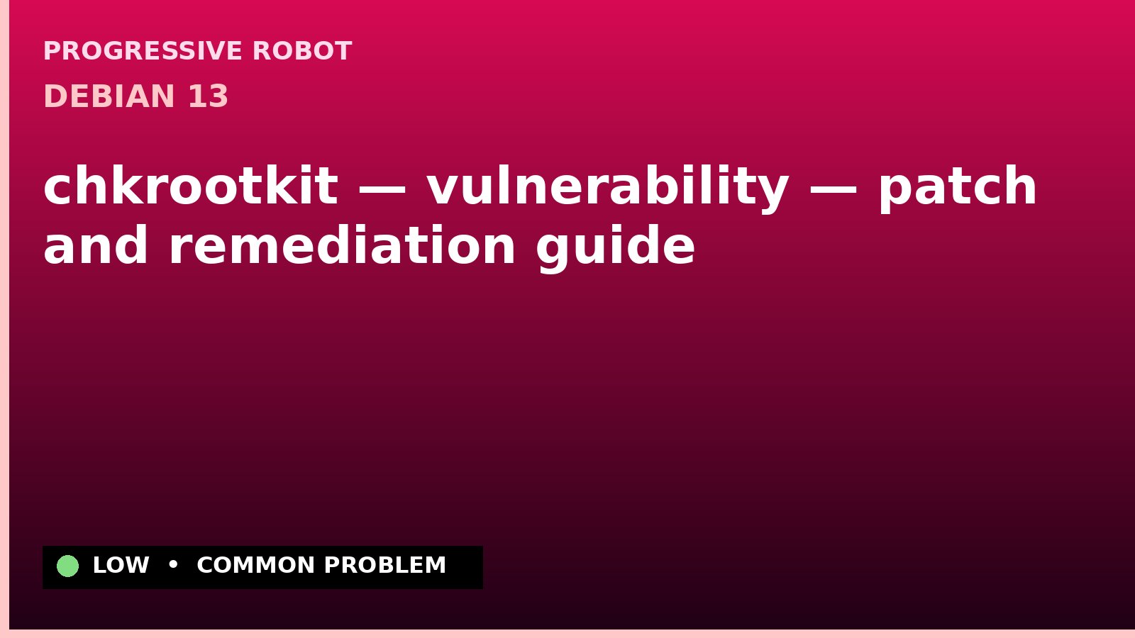 Debian 13 — chkrootkit — vulnerability — patch and remediation guide