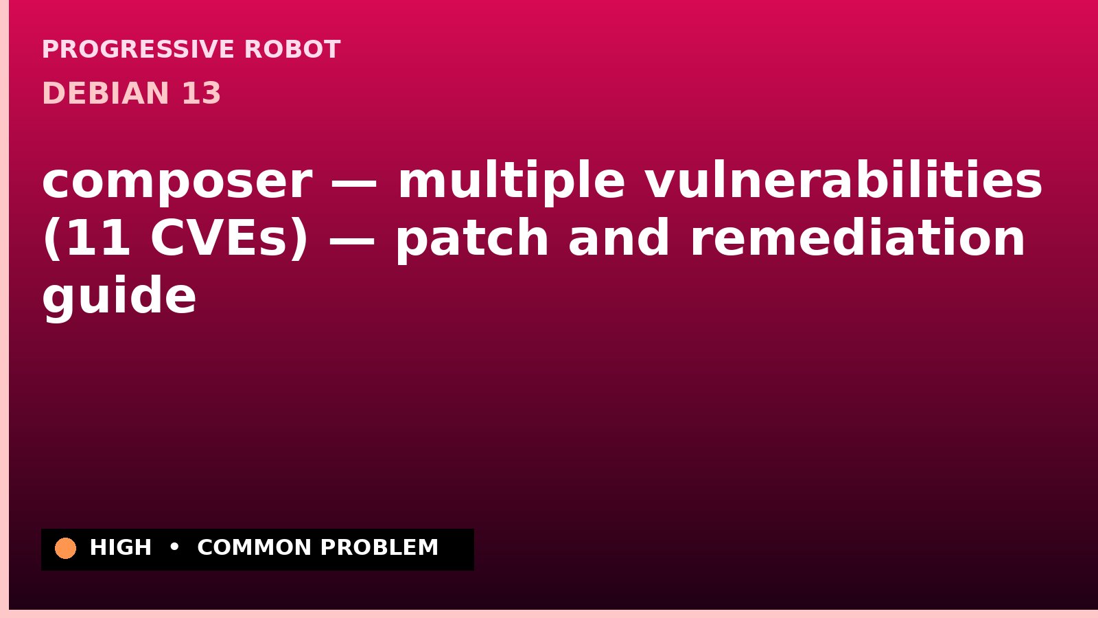 Debian 13 — composer — multiple vulnerabilities (11 CVEs) — patch and remediation guide — diagnosis and fix on Debian 13