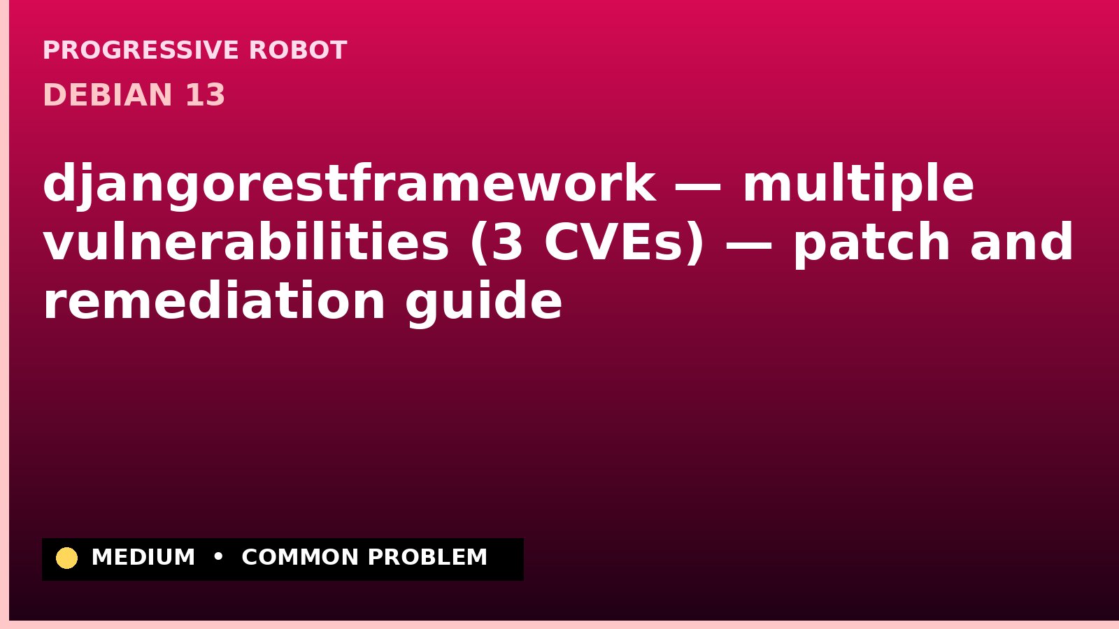 Debian 13 — djangorestframework — multiple vulnerabilities (3 CVEs) — patch and remediation guide — diagnosis and fix on Debian 13