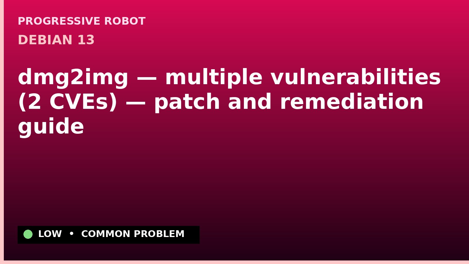 Debian 13 — dmg2img — multiple vulnerabilities (2 CVEs) — patch and remediation guide