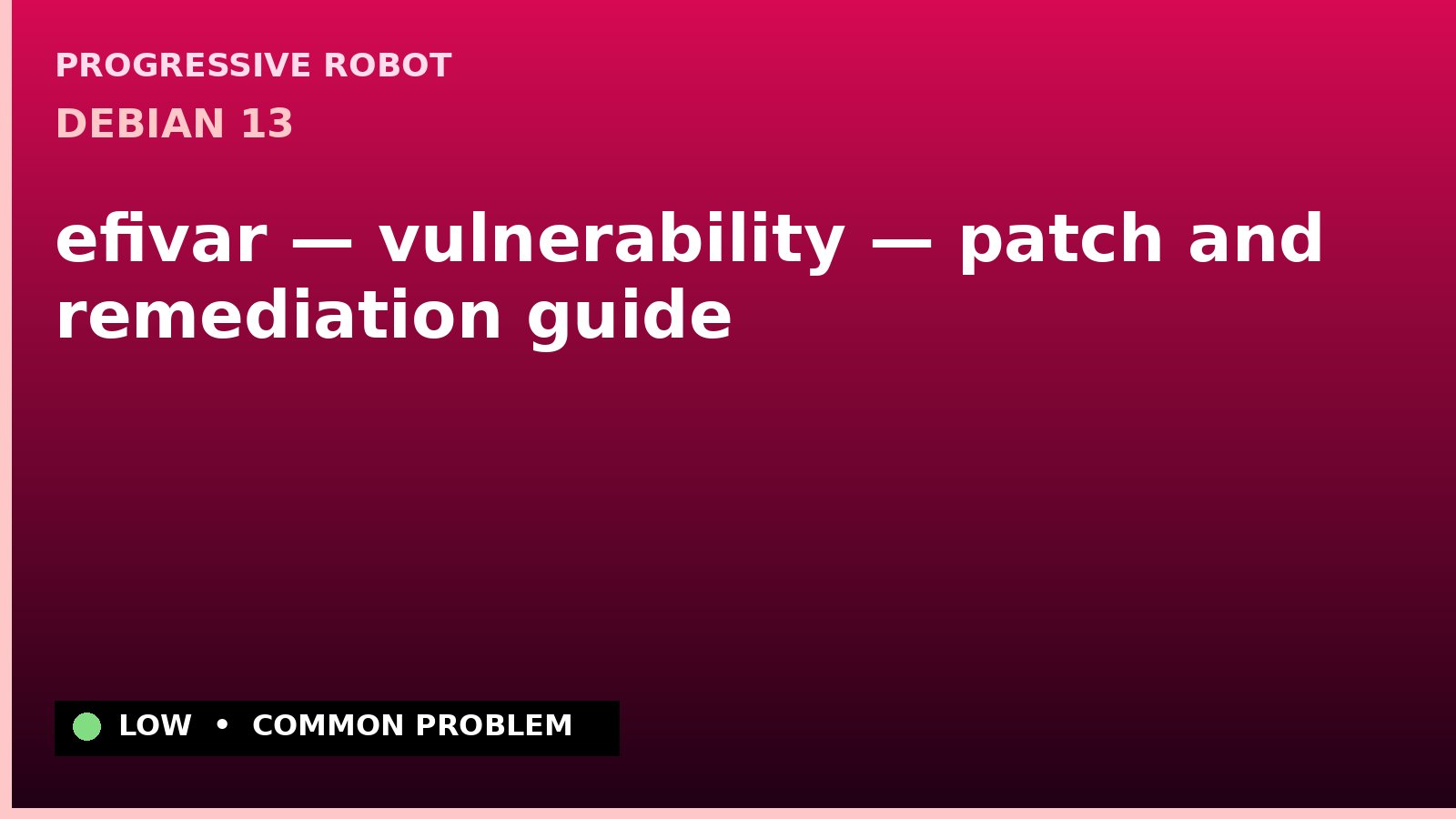 Debian 13 — efivar — vulnerability — patch and remediation guide — diagnosis and fix on Debian 13