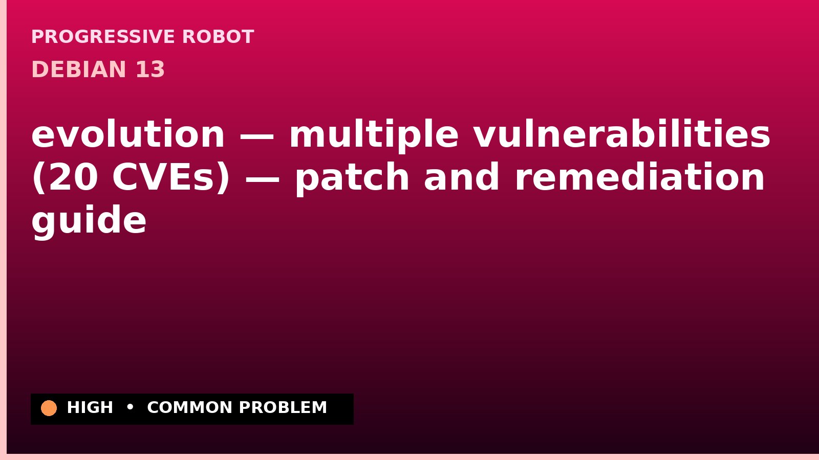 Debian 13 — evolution — multiple vulnerabilities (20 CVEs) — patch and remediation guide — diagnosis and fix on Debian 13