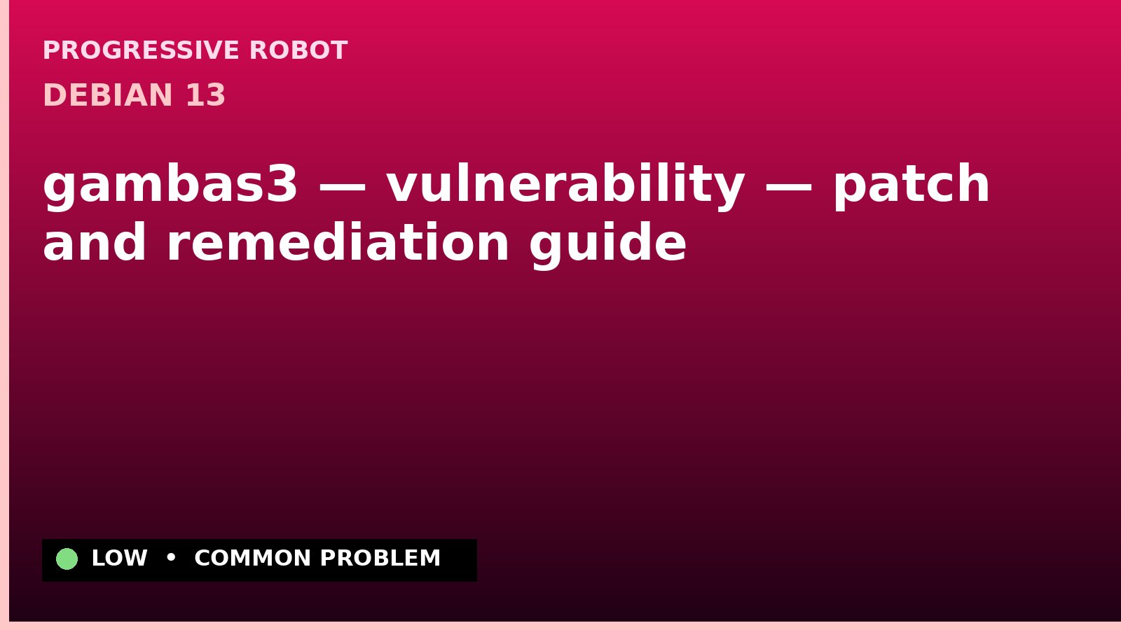 Debian 13 — gambas3 — vulnerability — patch and remediation guide — diagnosis and fix on Debian 13