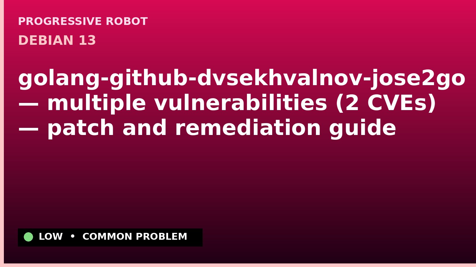 Debian 13 — golang-github-dvsekhvalnov-jose2go — multiple vulnerabilities (2 CVEs) — patch and remediation guide — diagnosis and fix on Debian 13