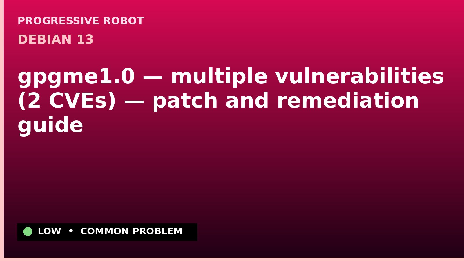 Debian 13 — gpgme1.0 — multiple vulnerabilities (2 CVEs) — patch and remediation guide — diagnosis and fix on Debian 13