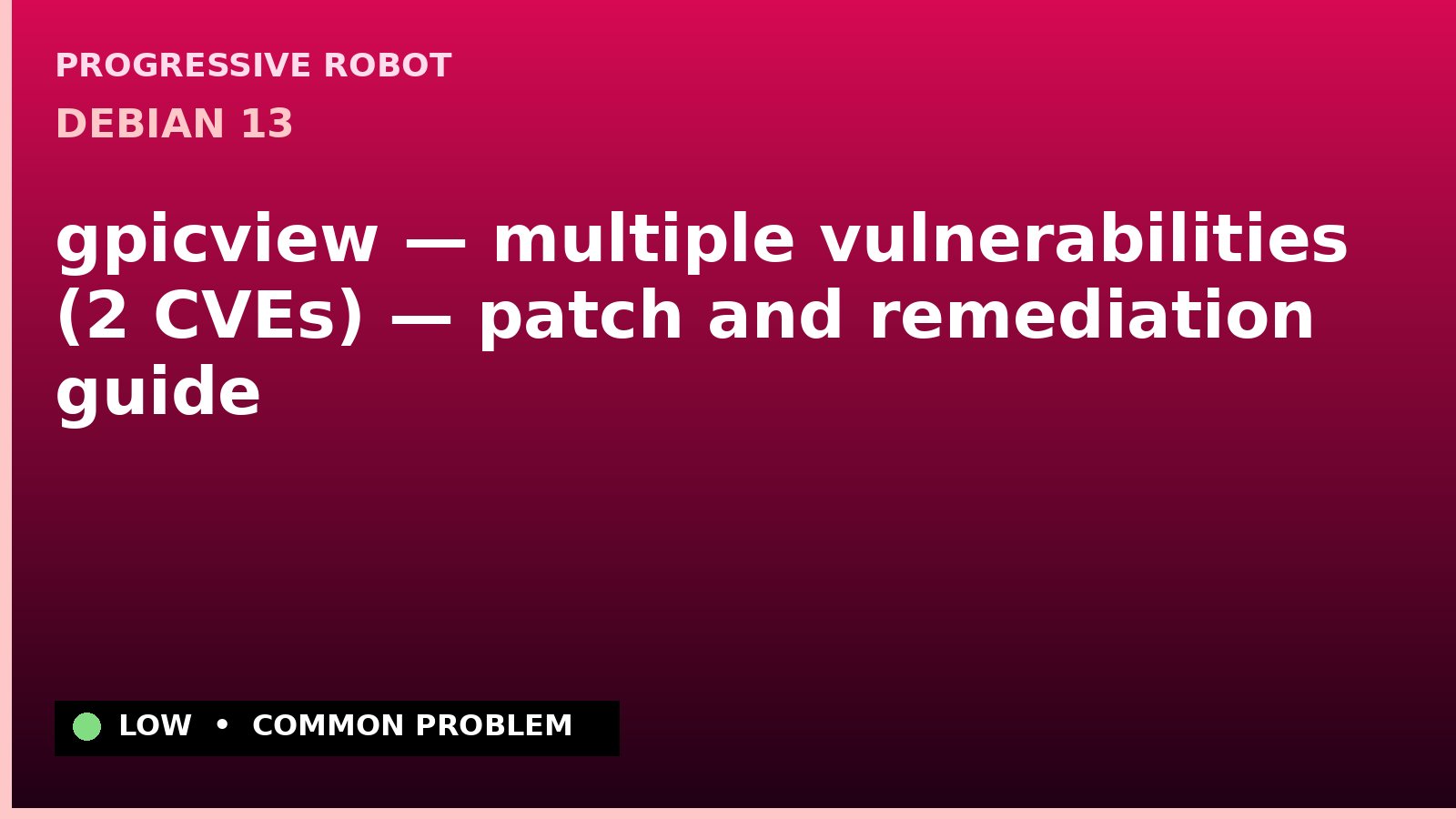 Debian 13 — gpicview — multiple vulnerabilities (2 CVEs) — patch and remediation guide