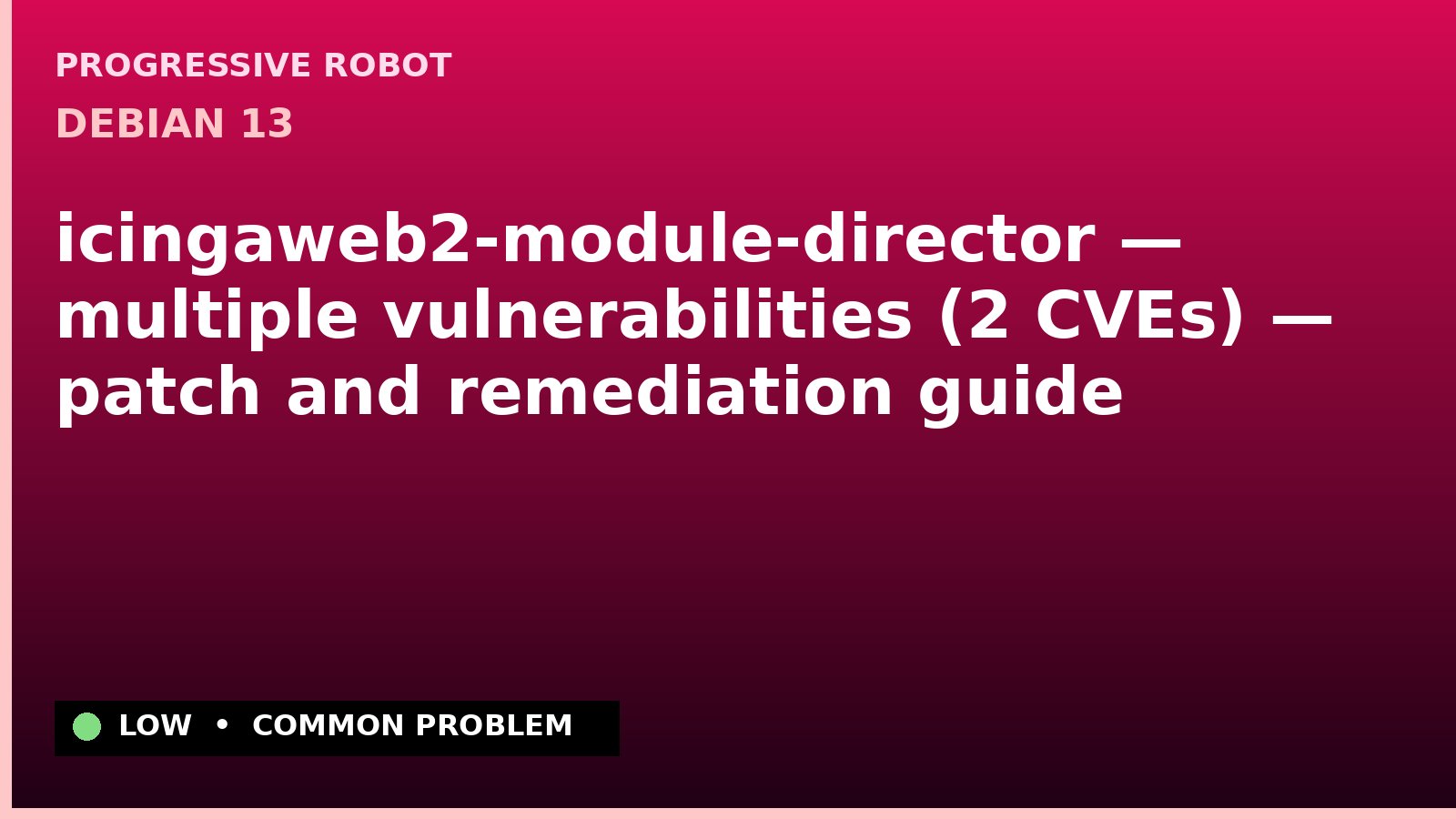Debian 13 — icingaweb2-module-director — multiple vulnerabilities (2 CVEs) — patch and remediation guide