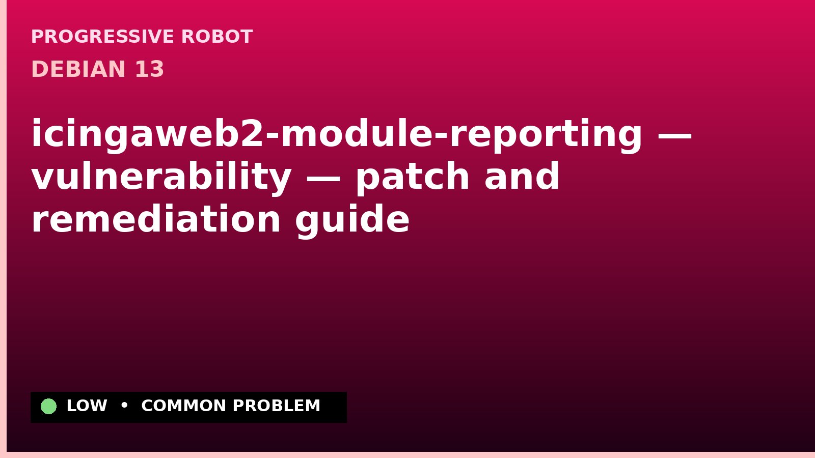 Debian 13 — icingaweb2-module-reporting — vulnerability — patch and remediation guide — diagnosis and fix on Debian 13