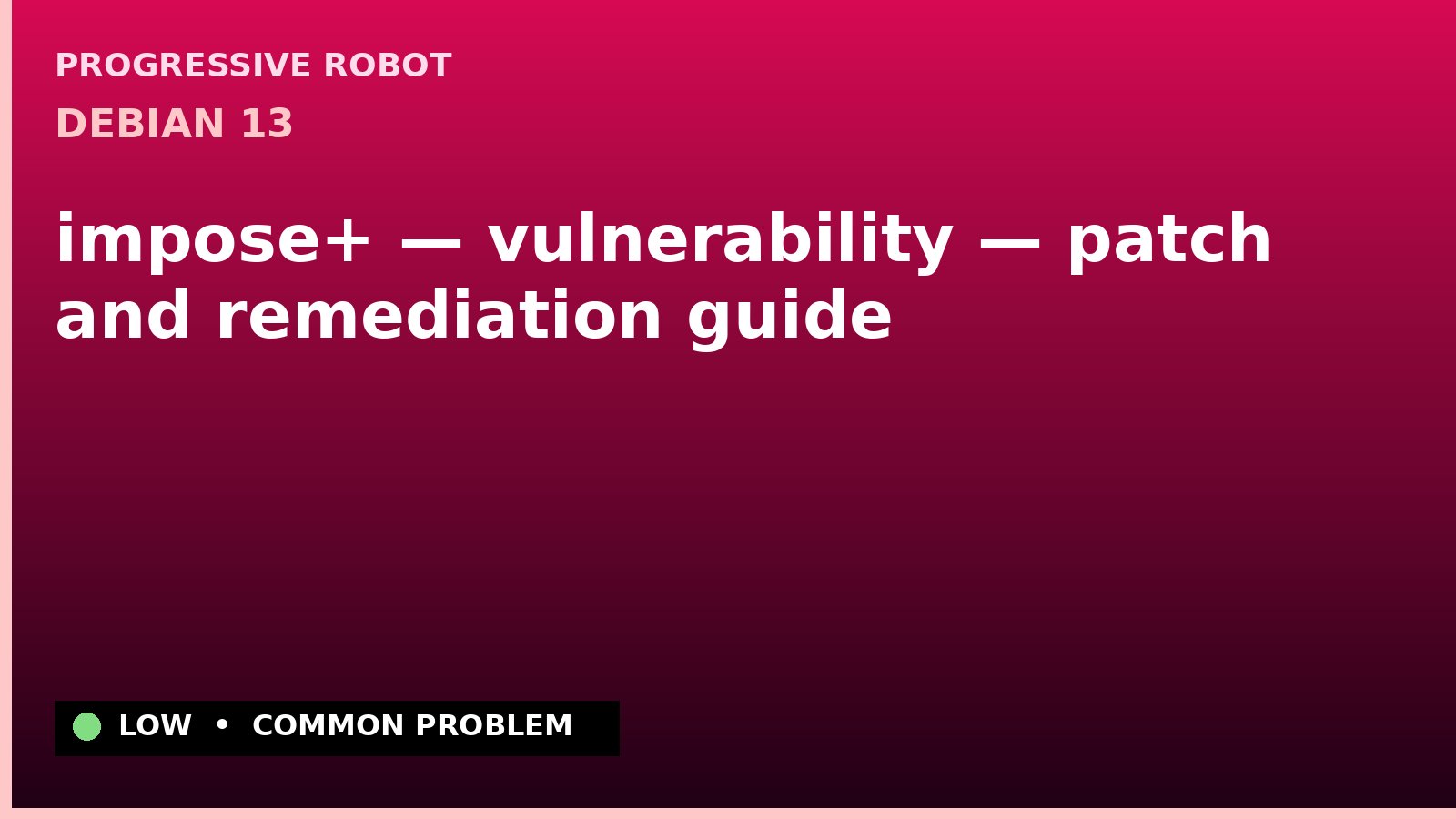 Debian 13 — impose+ — vulnerability — patch and remediation guide