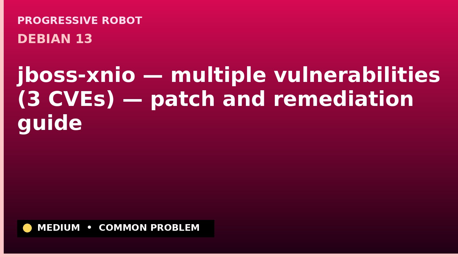 Debian 13 — jboss-xnio — multiple vulnerabilities (3 CVEs) — patch and remediation guide — diagnosis and fix on Debian 13