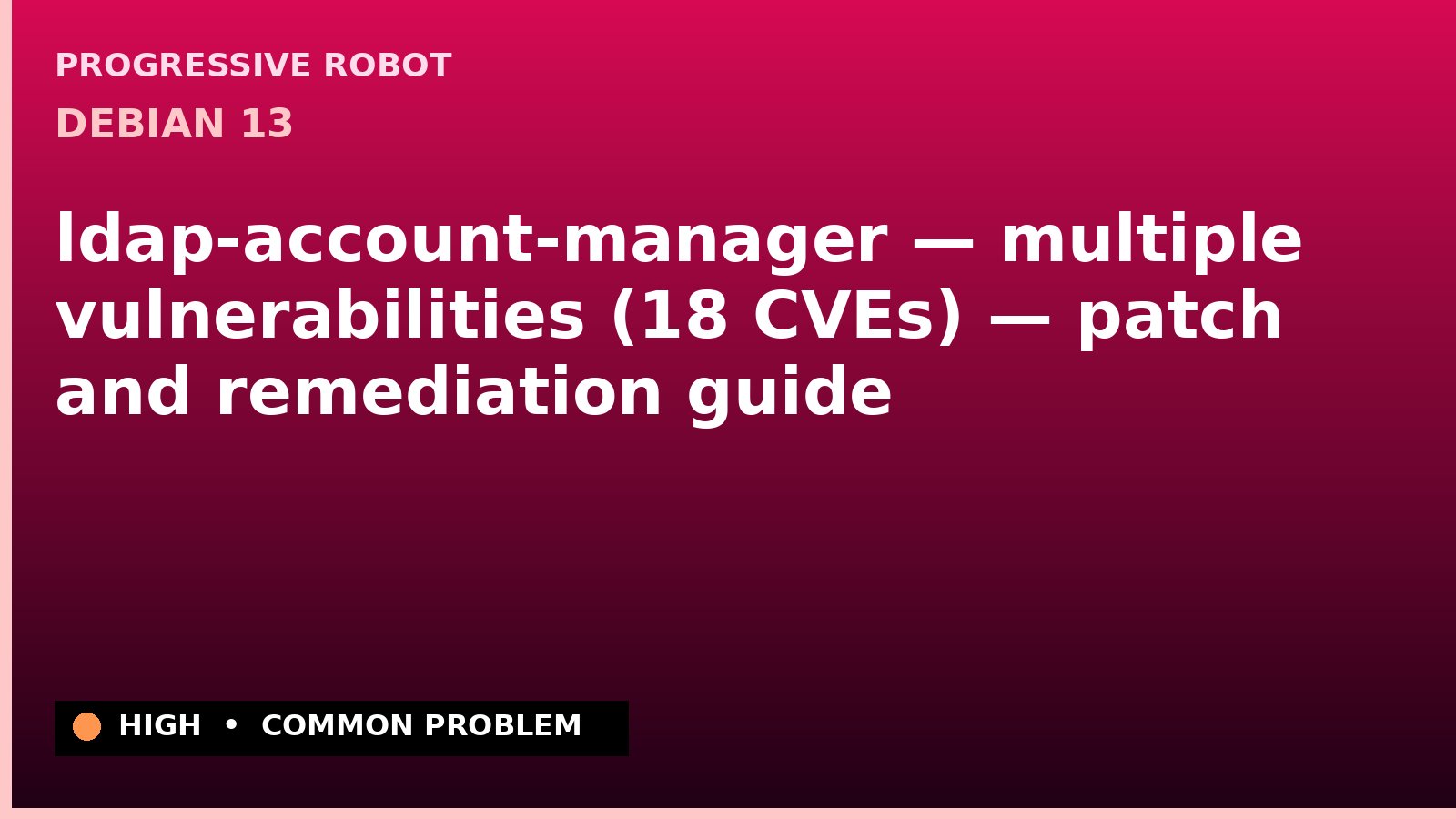 Debian 13 — ldap-account-manager — multiple vulnerabilities (18 CVEs) — patch and remediation guide — diagnosis and fix on Debian 13