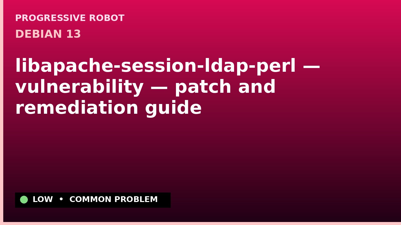 Debian 13 — libapache-session-ldap-perl — vulnerability — patch and remediation guide — diagnosis and fix on Debian 13