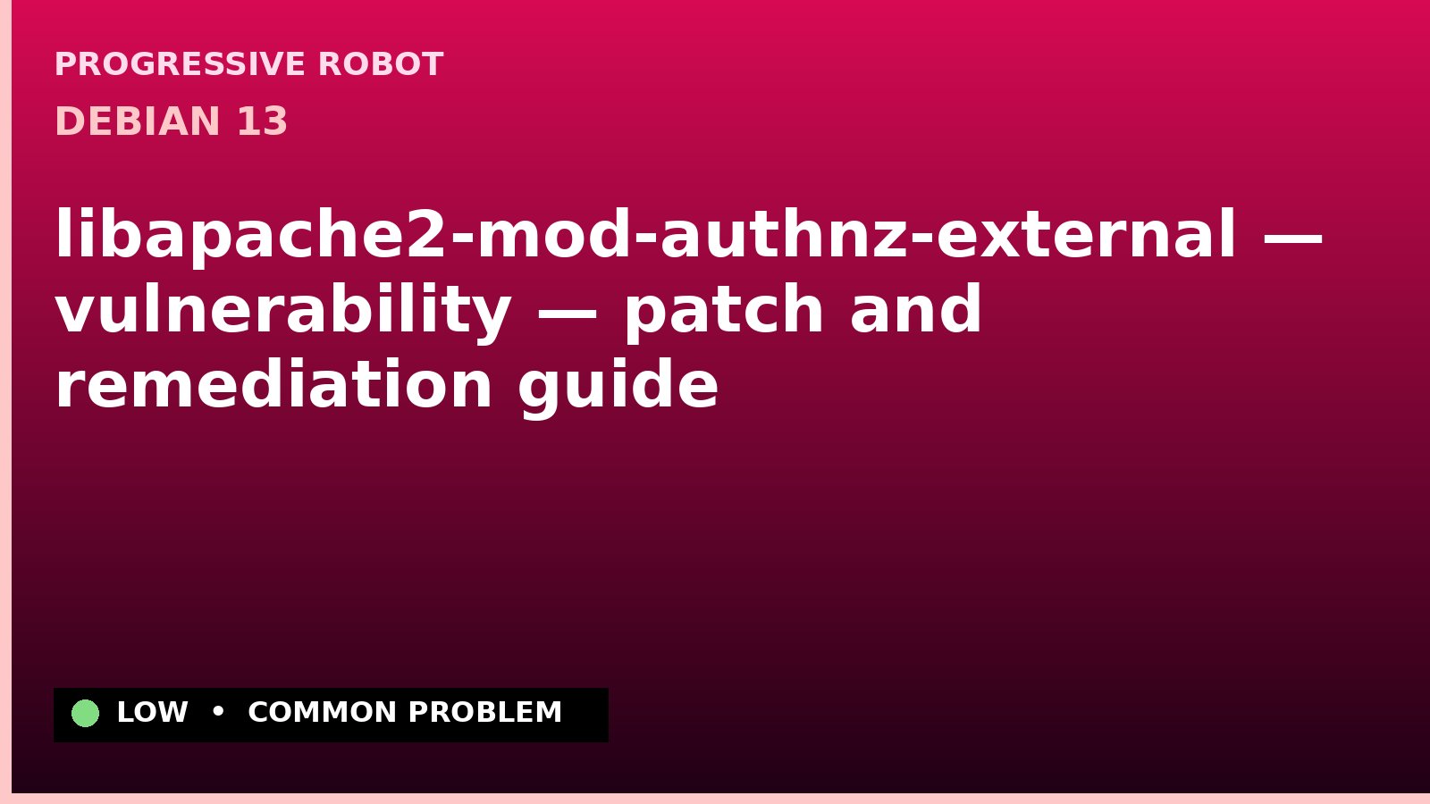 Debian 13 — libapache2-mod-authnz-external — vulnerability — patch and remediation guide